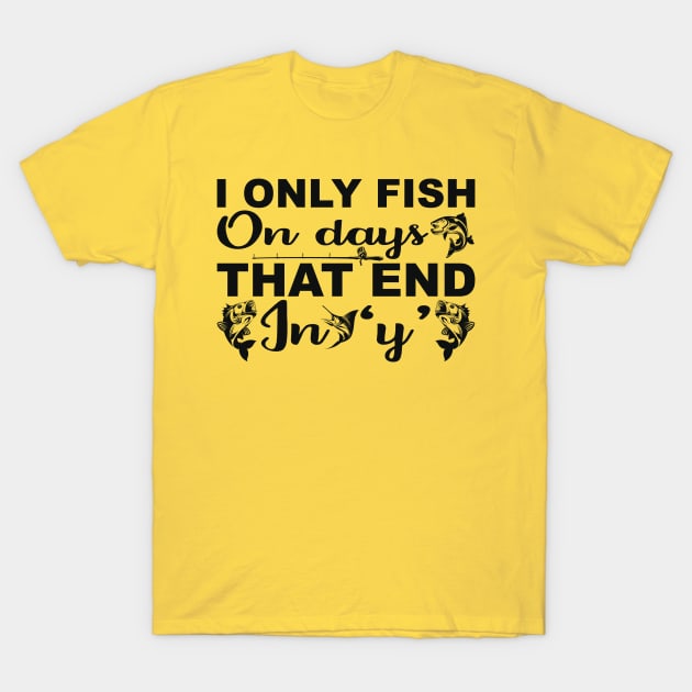 i only fish on days that end in y T-Shirt by busines_night